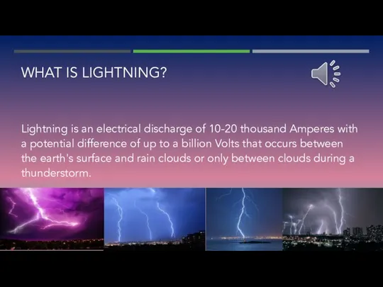 WHAT IS LIGHTNING? Lightning is an electrical discharge of 10-20 thousand Amperes