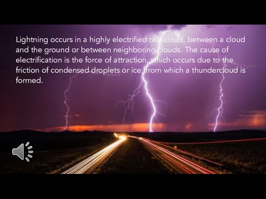Lightning occurs in a highly electrified rain cloud, between a cloud and