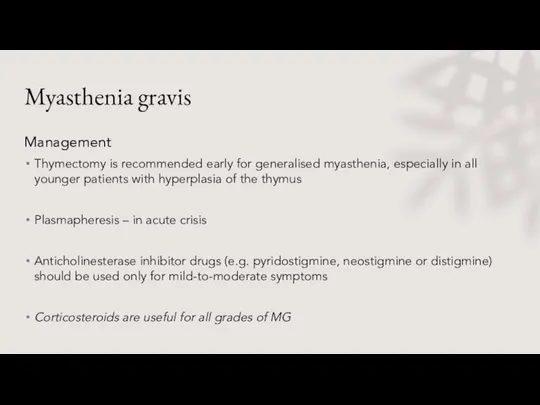 Myasthenia gravis Management Thymectomy is recommended early for generalised myasthenia, especially in