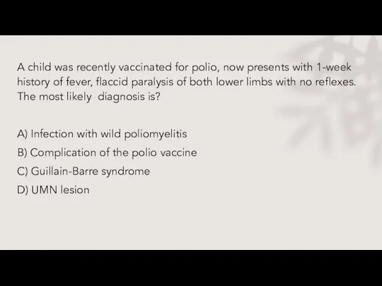 A child was recently vaccinated for polio, now presents with 1-week history