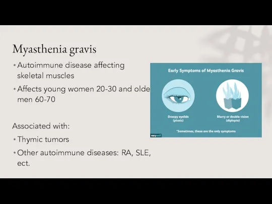 Myasthenia gravis Autoimmune disease affecting skeletal muscles Affects young women 20-30 and