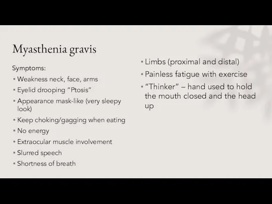 Myasthenia gravis Symptoms: Weakness neck, face, arms Eyelid drooping “Ptosis” Appearance mask-like