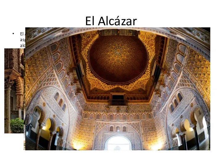 El Alcázar El Alcázar de Sevilla es el palacio real en activo