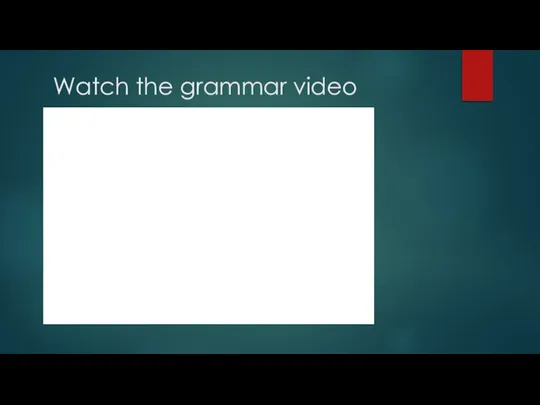 Watch the grammar video