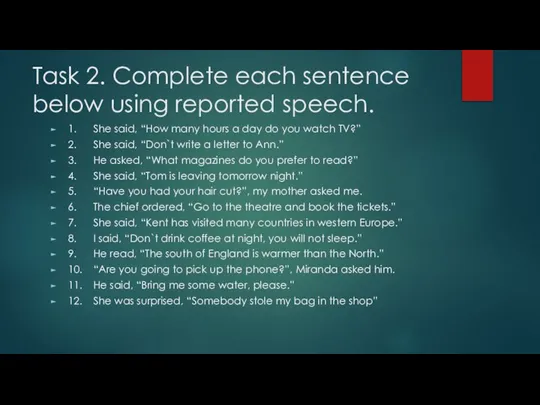 Task 2. Complete each sentence below using reported speech. 1. She said,