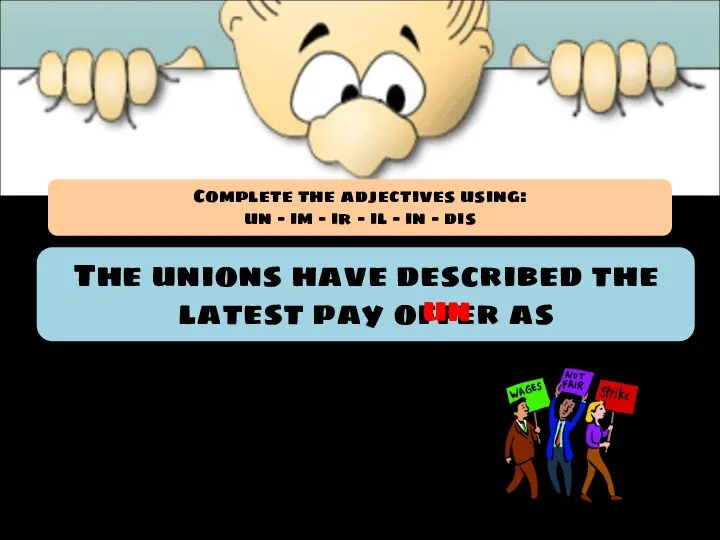 The unions have described the latest pay offer as ____acceptable. un Complete
