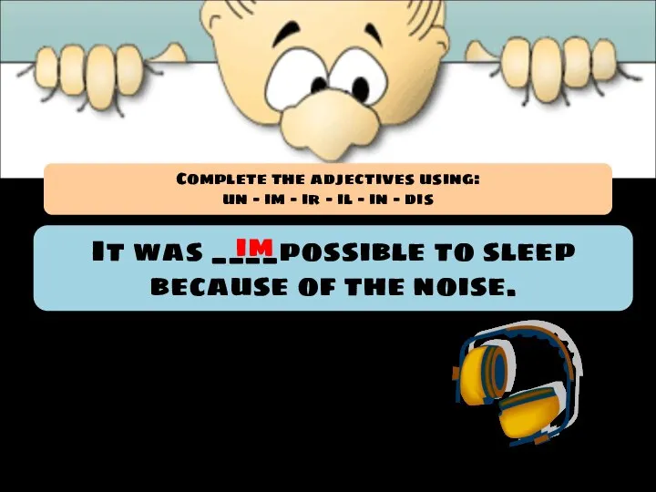 It was ____possible to sleep because of the noise. im Complete the
