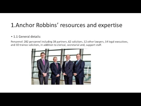 1.Anchor Robbins’ resources and expertise 1.1 General details: Personnel: 282 personnel including