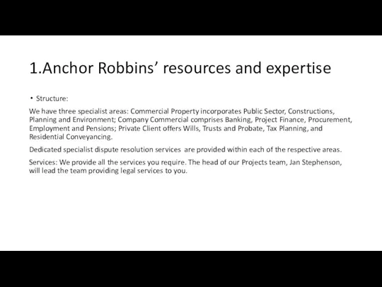 1.Anchor Robbins’ resources and expertise Structure: We have three specialist areas: Commercial