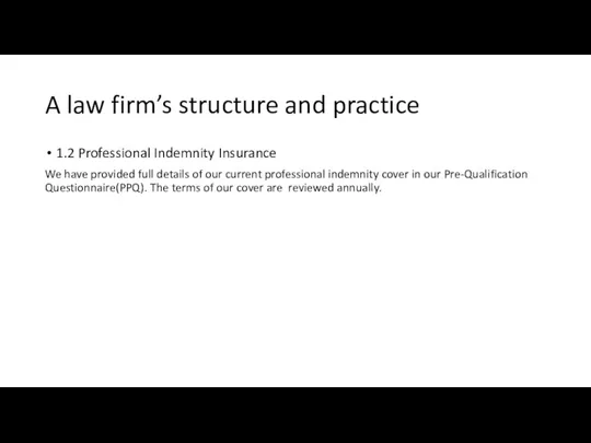 A law firm’s structure and practice 1.2 Professional Indemnity Insurance We have