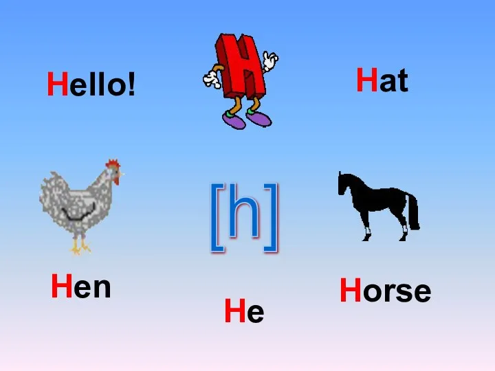 [h] Hello! He Hen Horse Hat