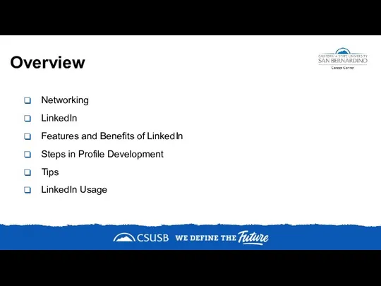 Overview Networking LinkedIn Features and Benefits of LinkedIn Steps in Profile Development Tips LinkedIn Usage