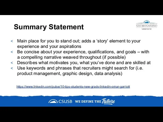 Summary Statement Main place for you to stand out; adds a ‘story’