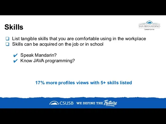 Skills List tangible skills that you are comfortable using in the workplace