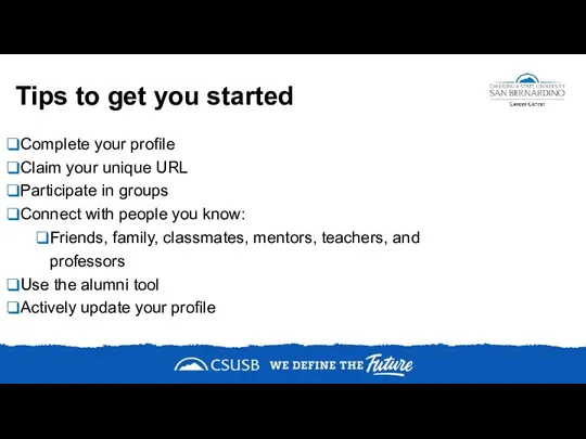 Tips to get you started Complete your profile Claim your unique URL