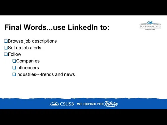 Final Words...use LinkedIn to: Browse job descriptions Set up job alerts Follow