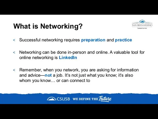 What is Networking? Successful networking requires preparation and practice Networking can be