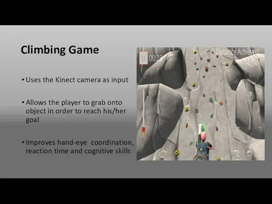 Climbing Game Uses the Kinect camera as input Allows the player to