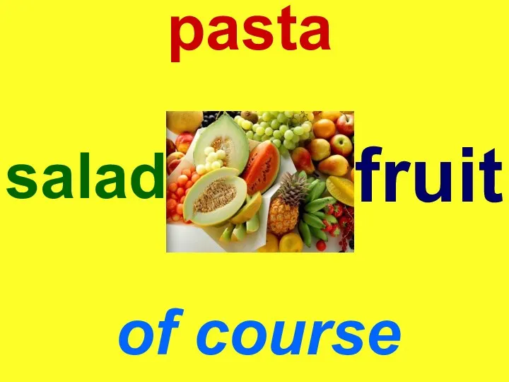 pasta of course salad fruit