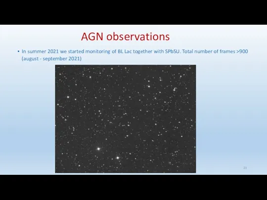 AGN observations In summer 2021 we started monitoring of BL Lac together