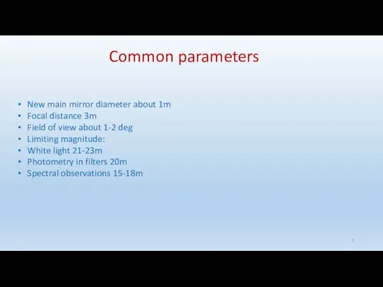 Common parameters New main mirror diameter about 1m Focal distance 3m Field