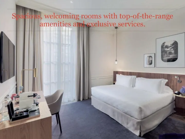 Spacious, welcoming rooms with top-of-the-range amenities and exclusive services.