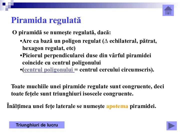 Piramida regulată O piramidă se numeşte regulată, dacă: Are ca bază un