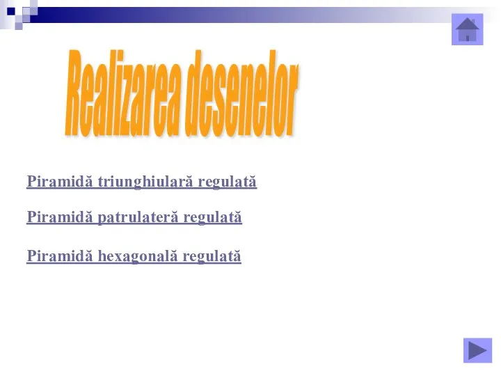 Realizarea desenelor Piramidă triunghiulară regulată Piramidă patrulateră regulată Piramidă hexagonală regulată