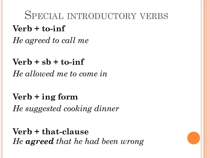 Special introductory verbs Verb + to-inf He agreed to call me Verb
