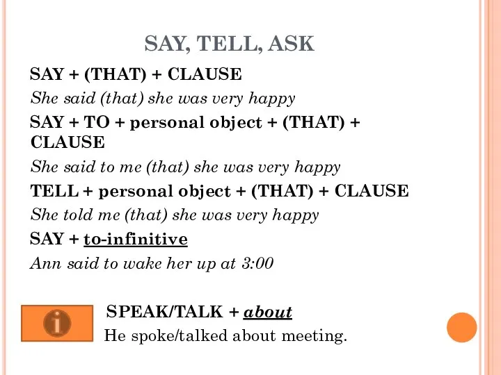 SAY, TELL, ASK SAY + (THAT) + CLAUSE She said (that) she