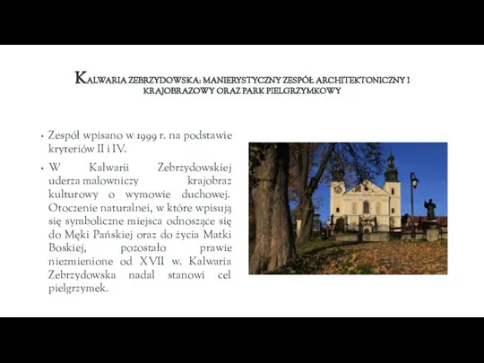 KALWARIA ZEBRZYDOWSKA: MANIERYSTYCZNY ZESPÓŁ ARCHITEKTONICZNY I KRAJOBRAZOWY ORAZ PARK PIELGRZYMKOWY Zespół wpisano