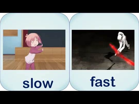 slow fast