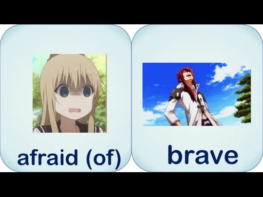 afraid (of) brave