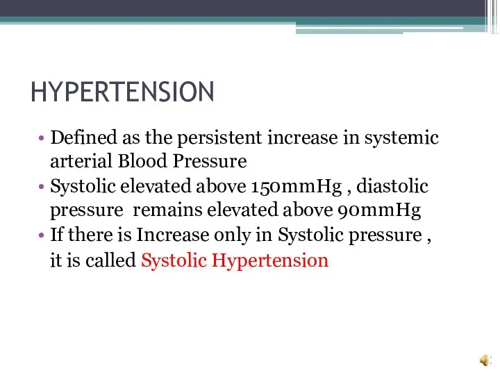 HYPERTENSION Defined as the persistent increase in systemic arterial Blood Pressure Systolic