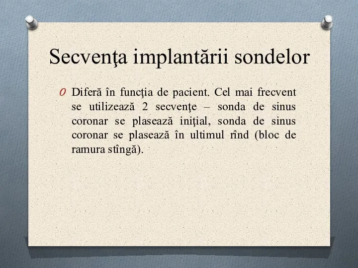 Secvenţa implantării sondelor Diferă în funcţia de pacient. Cel mai frecvent se