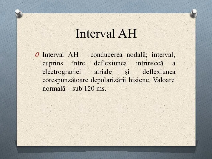 Interval AH Interval AH – conducerea nodală; interval, cuprins între deflexiunea intrinsecă