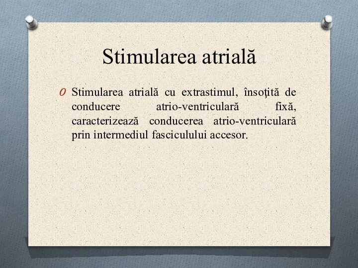 Stimularea atrială Stimularea atrială cu extrastimul, însoţită de conducere atrio-ventriculară fixă, caracterizează