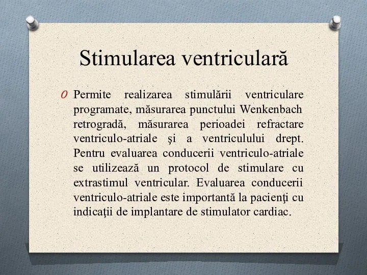 Stimularea ventriculară Permite realizarea stimulării ventriculare programate, măsurarea punctului Wenkenbach retrogradă, măsurarea