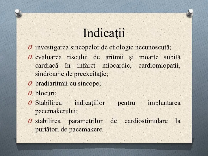 Indicaţii investigarea sincopelor de etiologie necunoscută; evaluarea riscului de aritmii şi moarte