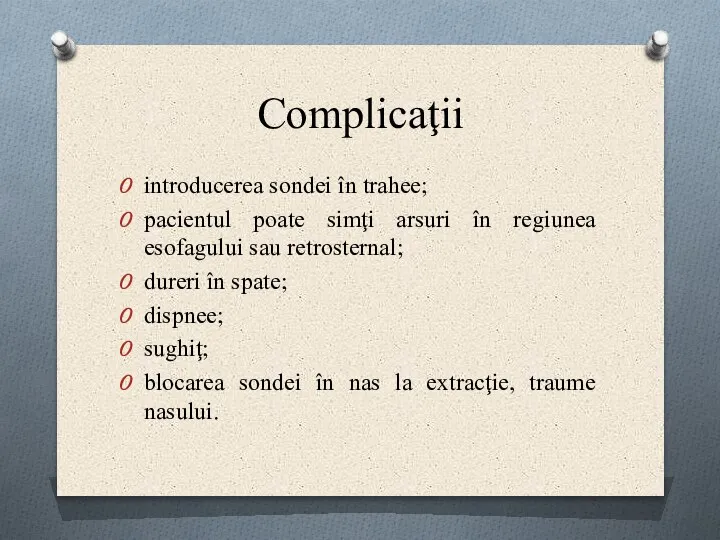 Complicaţii introducerea sondei în trahee; pacientul poate simţi arsuri în regiunea esofagului