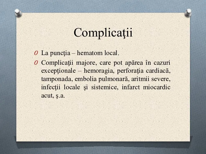 Complicaţii La puncţia – hematom local. Complicaţii majore, care pot apărea în