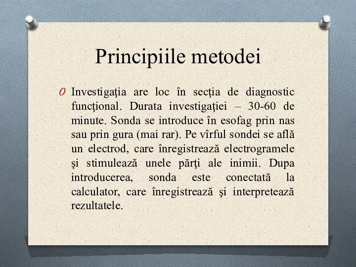 Principiile metodei Investigaţia are loc în secţia de diagnostic funcţional. Durata investigaţiei