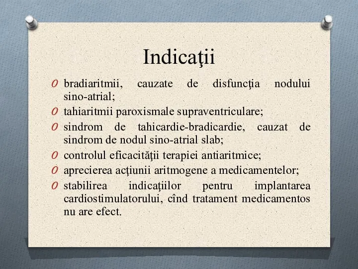 Indicaţii bradiaritmii, cauzate de disfuncţia nodului sino-atrial; tahiaritmii paroxismale supraventriculare; sindrom de