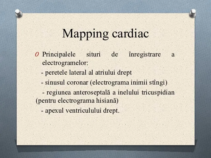Mapping cardiac Principalele situri de înregistrare a electrogramelor: - peretele lateral al