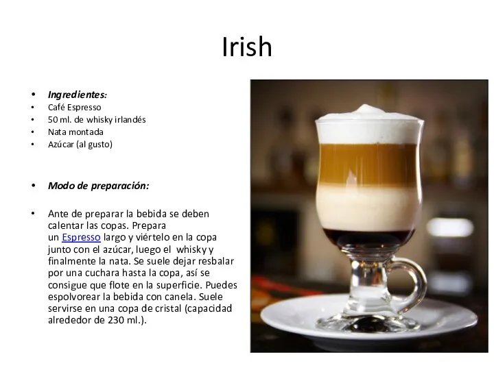 Irish Ingredientes: Café Espresso 50 ml. de whisky irlandés Nata montada Azúcar