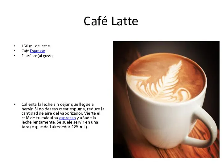 Café Latte 150 ml. de leche Café Espresso El azúcar (al gusto)