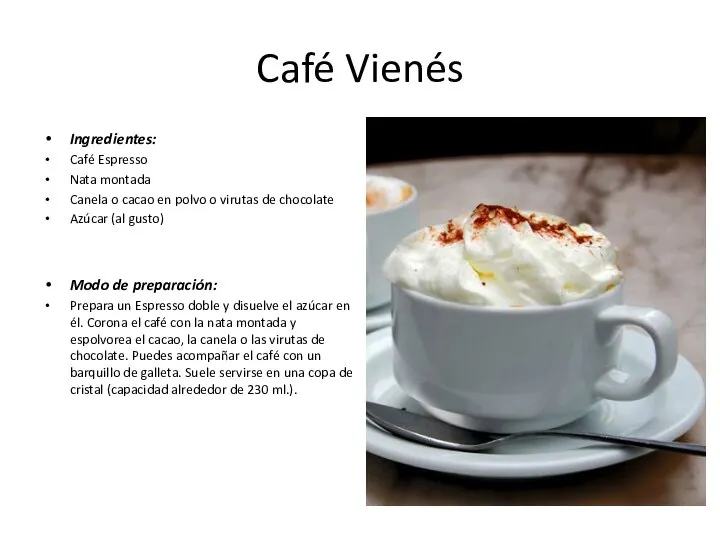 Café Vienés Ingredientes: Café Espresso Nata montada Canela o cacao en polvo