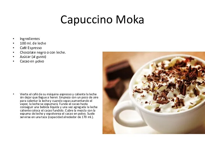 Capuccino Moka Ingredientes 100 ml. de leche Café Espresso Chocolate negro o