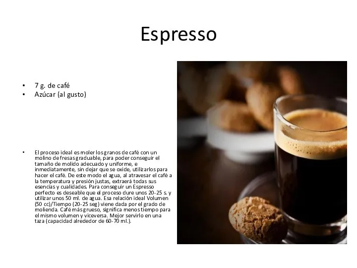 Espresso 7 g. de café Azúcar (al gusto) El proceso ideal es