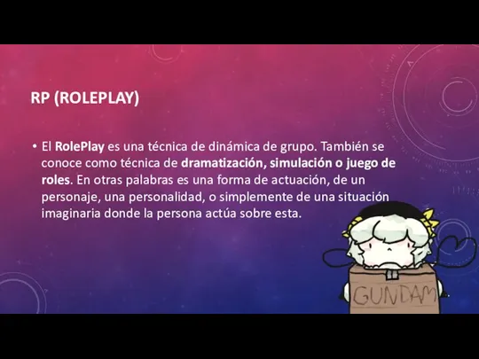 RP (ROLEPLAY) El RolePlay es una técnica de dinámica de grupo. También